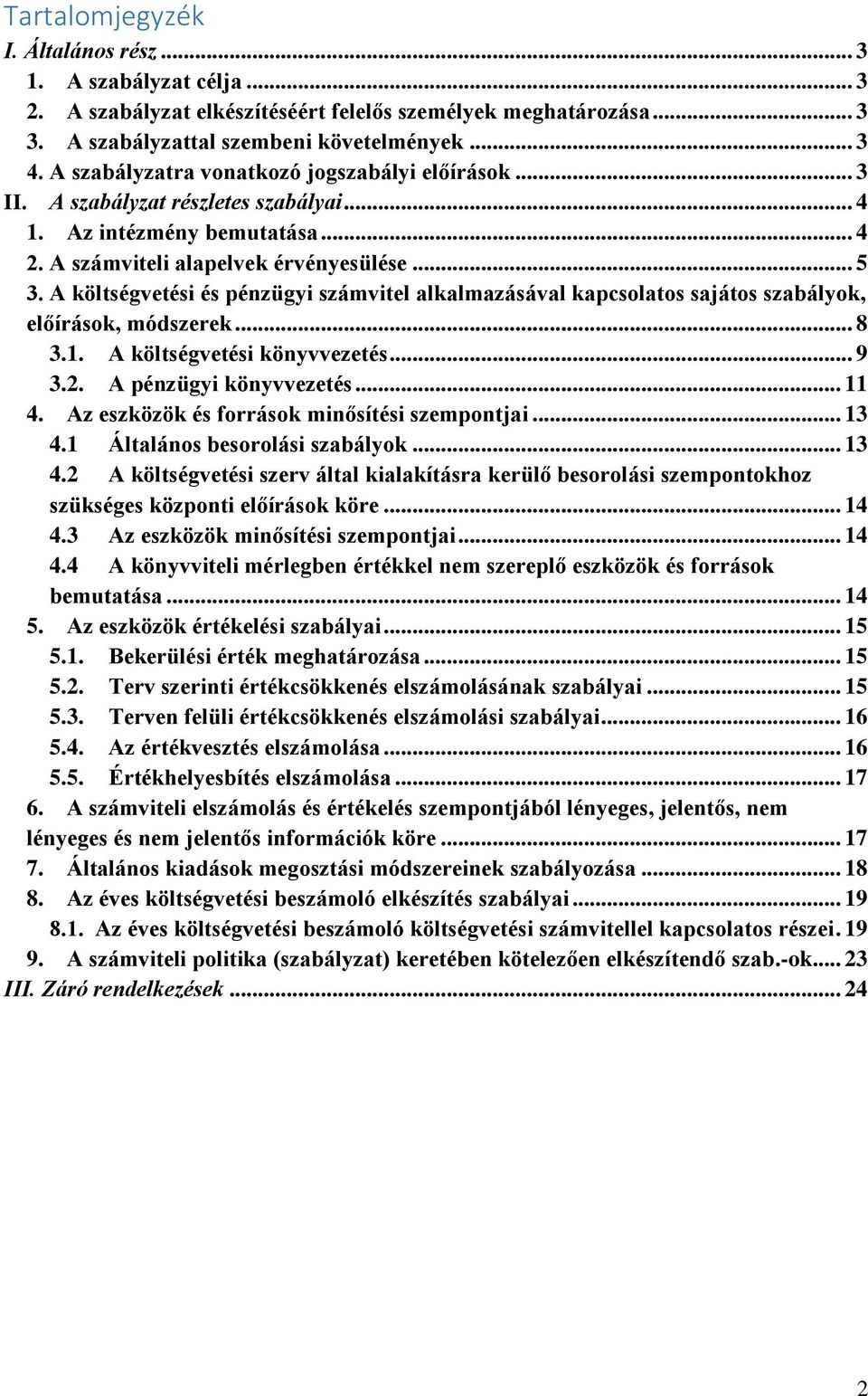 A költségvetési és pénzügyi számvitel alkalmazásával kapcsolatos sajátos szabályok, előírások, módszerek... 8 3.1. A költségvetési könyvvezetés... 9 3.2. A pénzügyi könyvvezetés... 11 4.