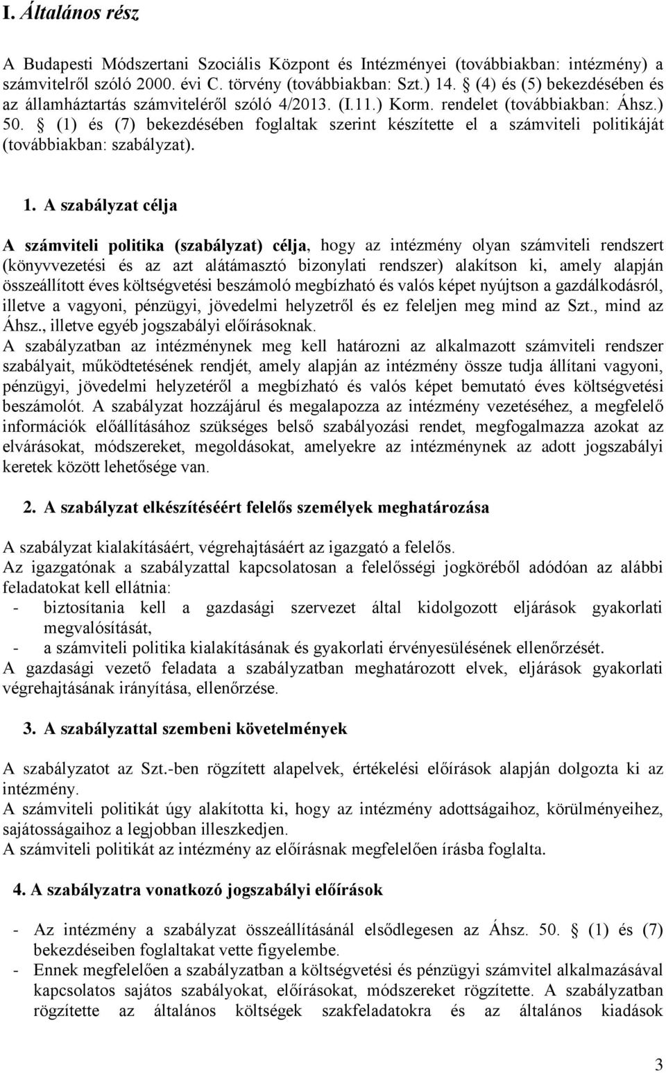 (1) és (7) bekezdésében foglaltak szerint készítette el a számviteli politikáját (továbbiakban: szabályzat). 1.