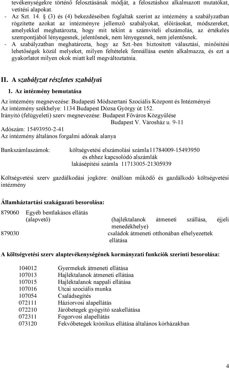 számviteli elszámolás, az értékelés szempontjából lényegesnek, jelentősnek, nem lényegesnek, nem jelentősnek. - A szabályzatban meghatározta, hogy az Szt.