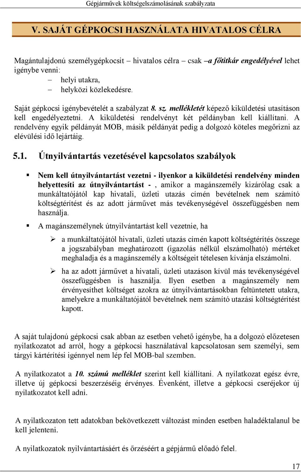 A rendelvény egyik példányát MOB, másik példányát pedig a dolgozó köteles megőrizni az elévülési idő lejártáig. 5.1.