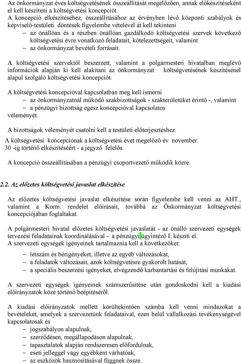 költségvetési szervek következő költségvetési évre vonatkozó feladatait, kötelezettségeit, valamint az önkormányzat bevételi forrásait.