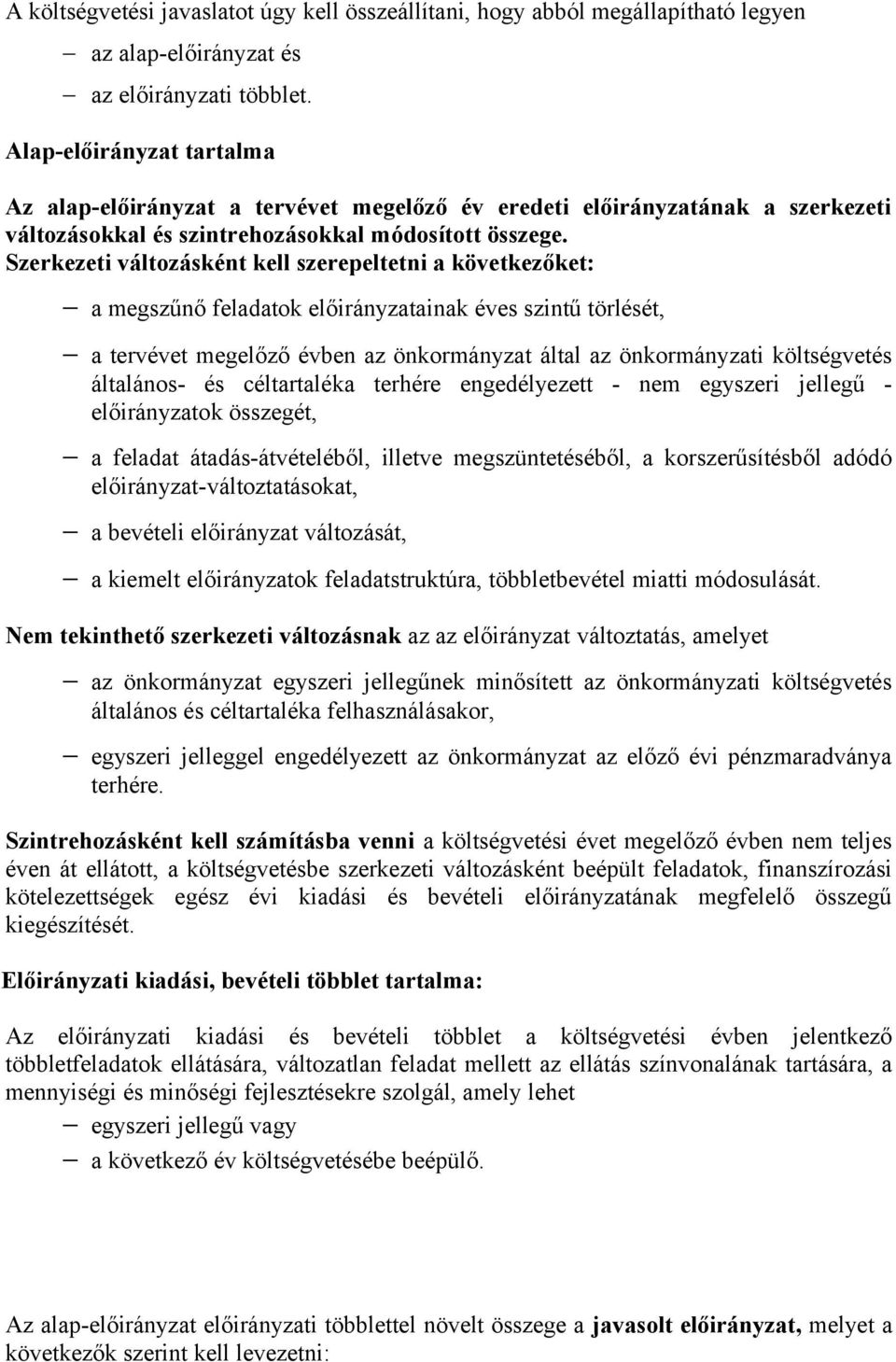 Szerkezeti változásként kell szerepeltetni a következőket: a megszűnő feladatok előirányzatainak éves szintű törlését, a tervévet megelőző évben az önkormányzat által az önkormányzati költségvetés