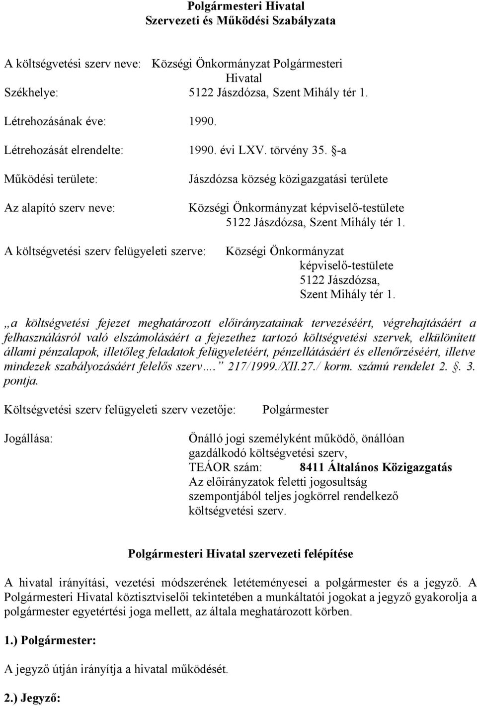 -a Jászdózsa község közigazgatási területe Községi Önkormányzat képviselő-testülete 5122 Jászdózsa, Szent Mihály tér 1.