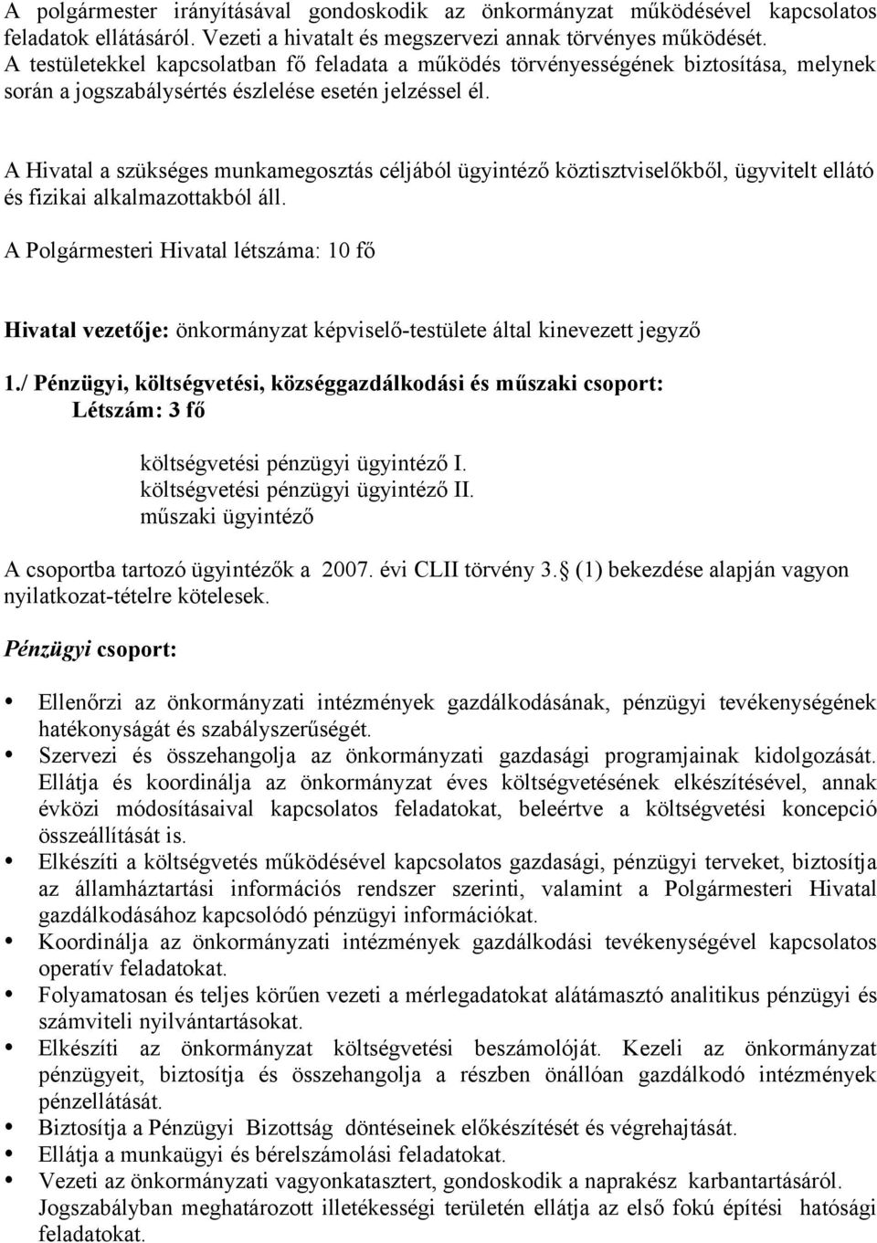 A Hivatal a szükséges munkamegosztás céljából ügyintéző köztisztviselőkből, ügyvitelt ellátó és fizikai alkalmazottakból áll.