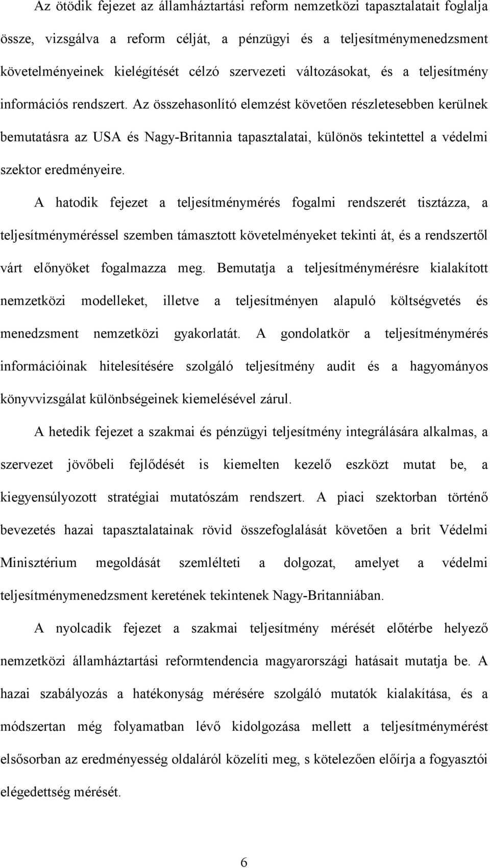 Az összehasonlító elemzést követően részletesebben kerülnek bemutatásra az USA és Nagy-Britannia tapasztalatai, különös tekintettel a védelmi szektor eredményeire.