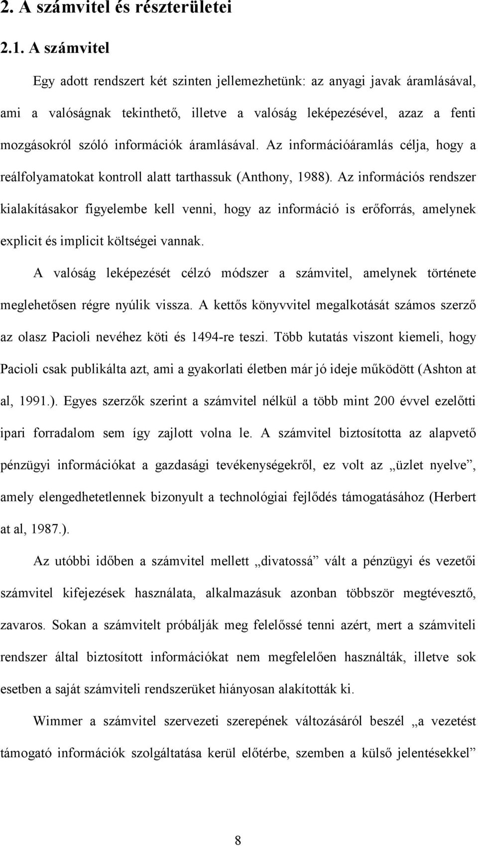 áramlásával. Az információáramlás célja, hogy a reálfolyamatokat kontroll alatt tarthassuk (Anthony, 1988).