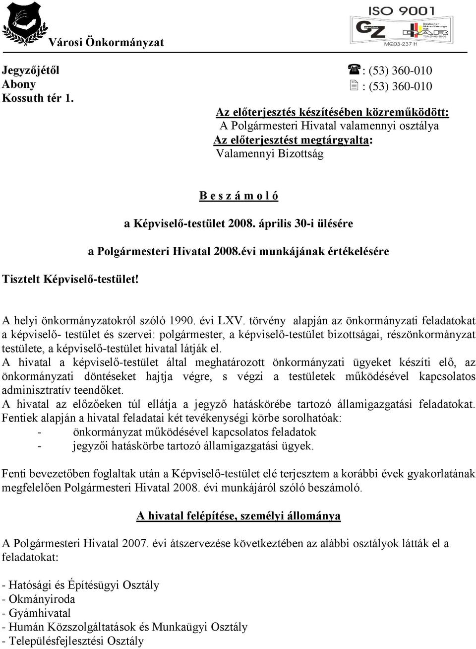 Képviselő-testület 2008. április 30-i ülésére a Polgármesteri Hivatal 2008.évi munkájának értékelésére Tisztelt Képviselő-testület! A helyi önkormányzatokról szóló 1990. évi LXV.