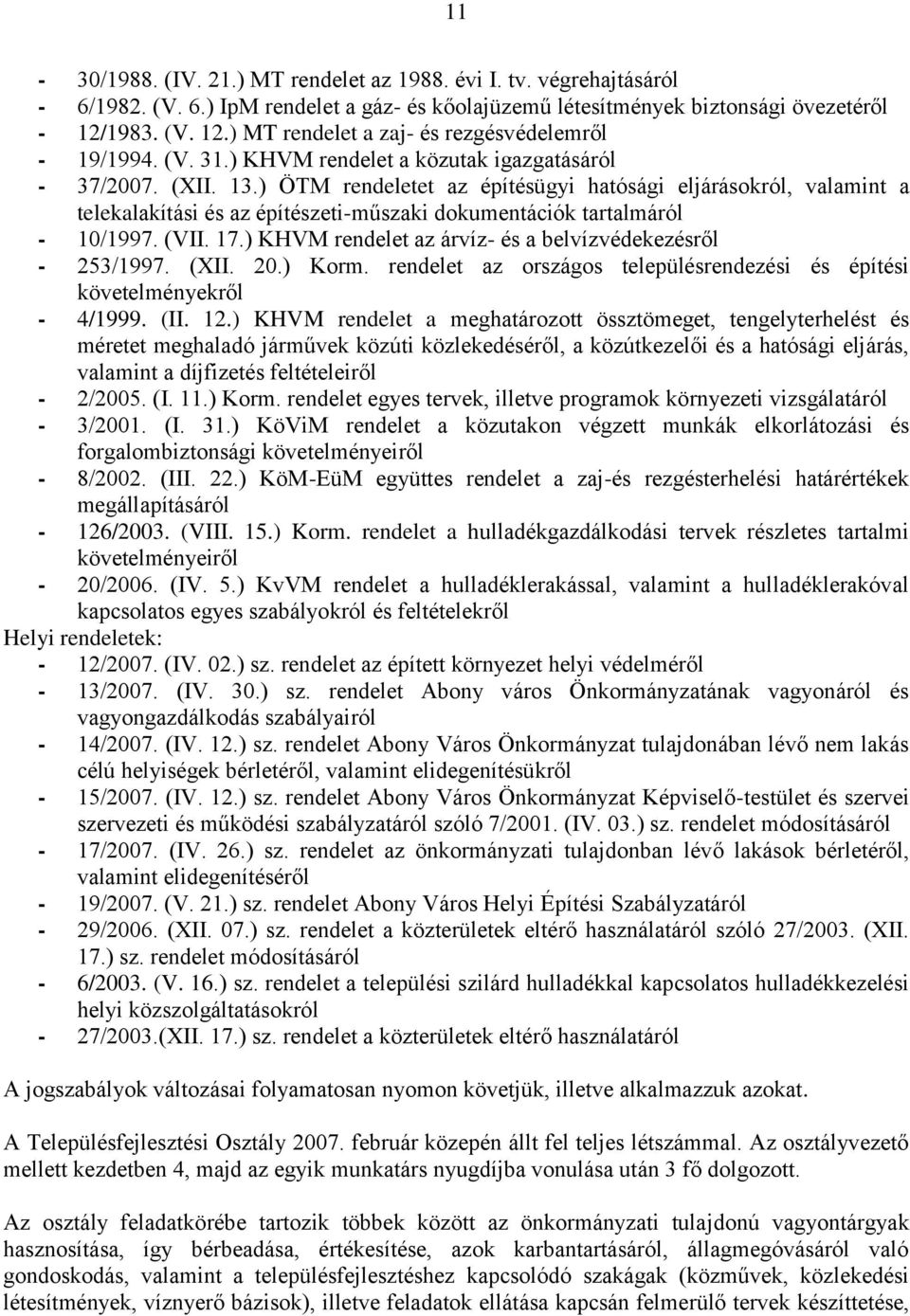 ) ÖTM rendeletet az építésügyi hatósági eljárásokról, valamint a telekalakítási és az építészeti-műszaki dokumentációk tartalmáról - 10/1997. (VII. 17.