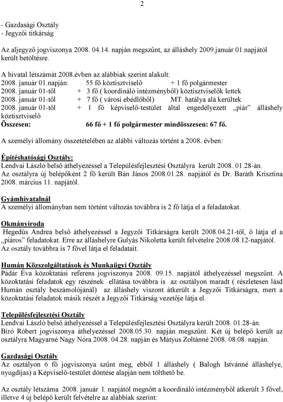 január 01-től + 7 fő ( városi ebédlőből) MT. hatálya alá kerültek 2008.