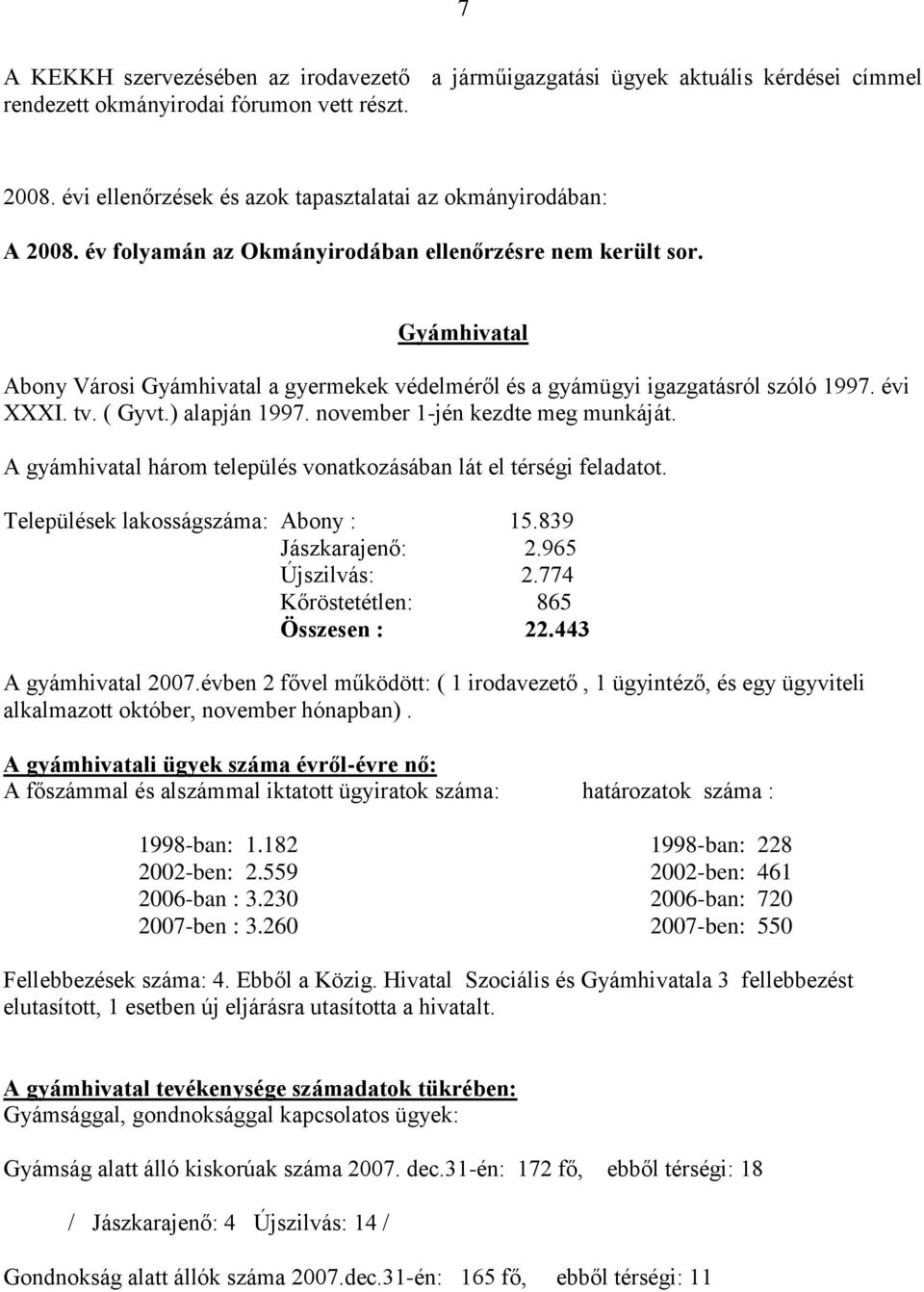 Gyámhivatal Abony Városi Gyámhivatal a gyermekek védelméről és a gyámügyi igazgatásról szóló 1997. évi XXXI. tv. ( Gyvt.) alapján 1997. november 1-jén kezdte meg munkáját.