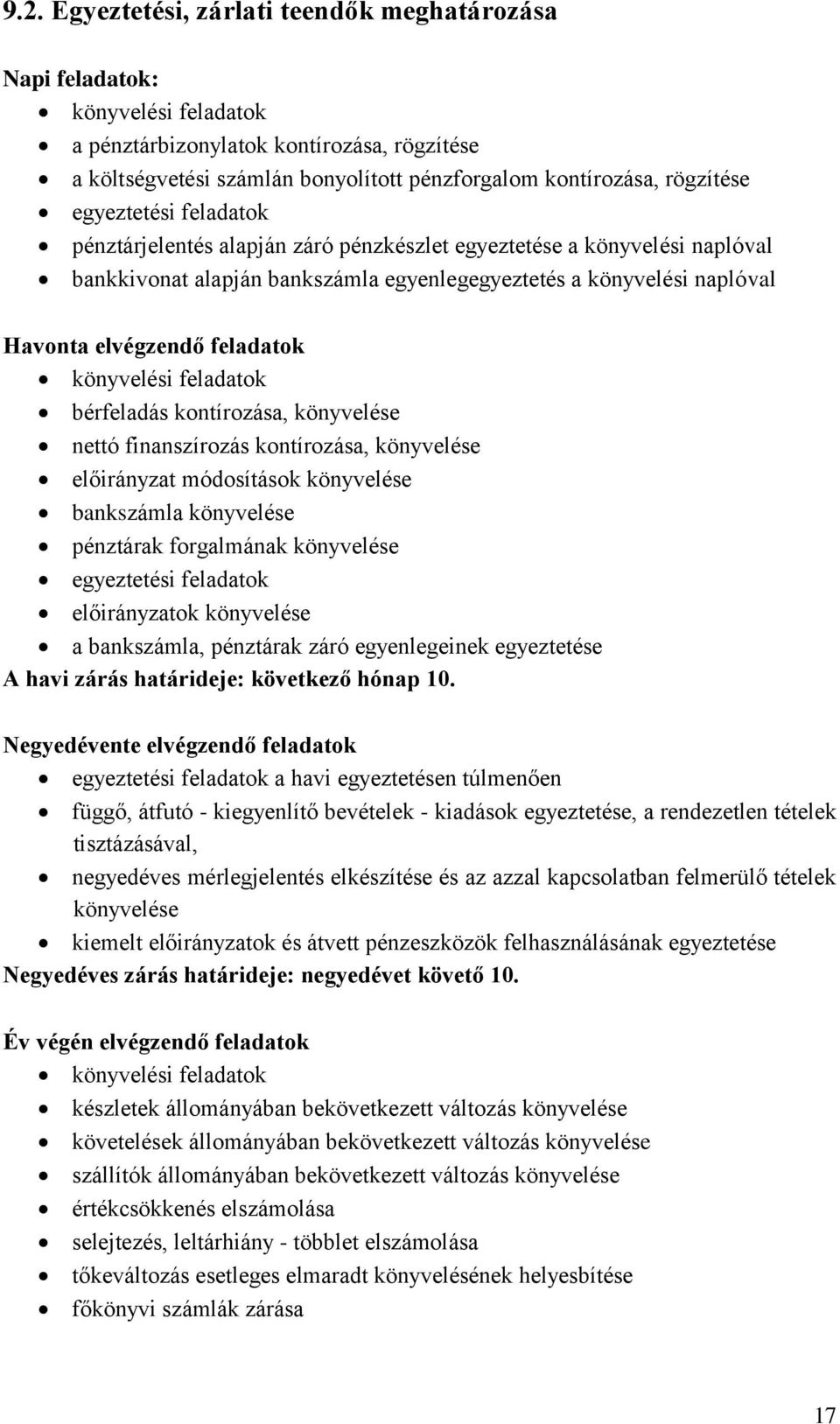 feladatok könyvelési feladatok bérfeladás kontírozása, könyvelése nettó finanszírozás kontírozása, könyvelése előirányzat módosítások könyvelése bankszámla könyvelése pénztárak forgalmának könyvelése