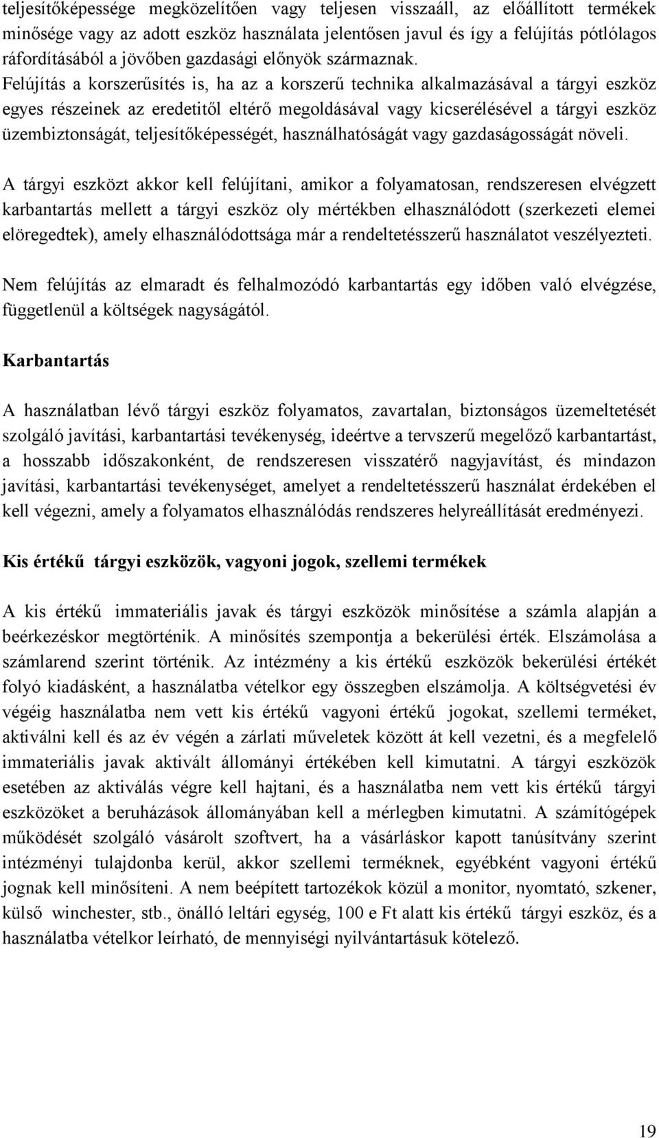 Felújítás a korszerűsítés is, ha az a korszerű technika alkalmazásával a tárgyi eszköz egyes részeinek az eredetitől eltérő megoldásával vagy kicserélésével a tárgyi eszköz üzembiztonságát,