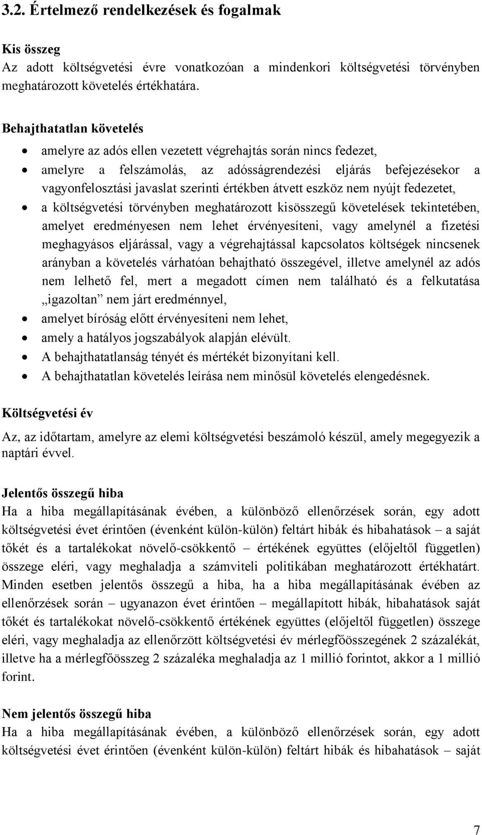 átvett eszköz nem nyújt fedezetet, a költségvetési törvényben meghatározott kisösszegű követelések tekintetében, amelyet eredményesen nem lehet érvényesíteni, vagy amelynél a fizetési meghagyásos