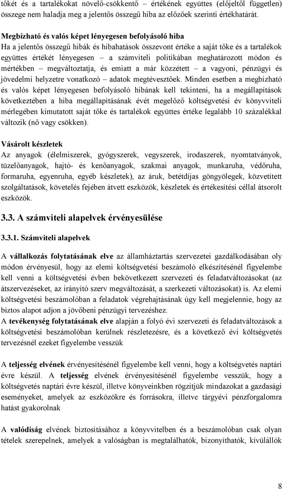 meghatározott módon és mértékben megváltoztatja, és emiatt a már közzétett a vagyoni, pénzügyi és jövedelmi helyzetre vonatkozó adatok megtévesztőek.