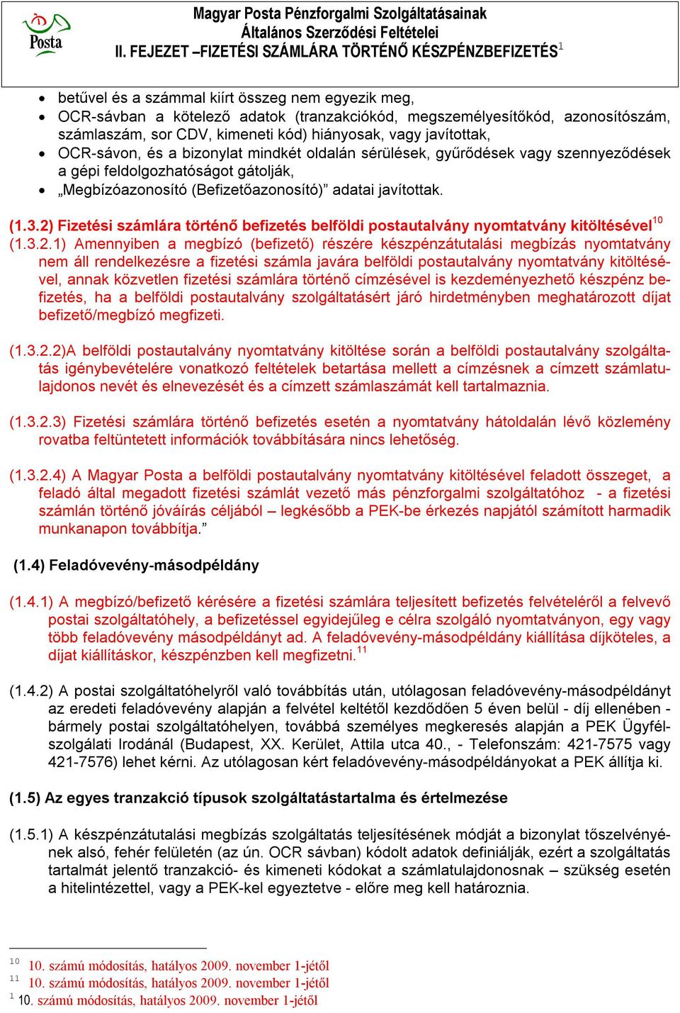 sor CDV, kimeneti kód) hiányosak, vagy javítottak, OCR-sávon, és a bizonylat mindkét oldalán sérülések, gyűrődések vagy szennyeződések a gépi feldolgozhatóságot gátolják, Megbízóazonosító