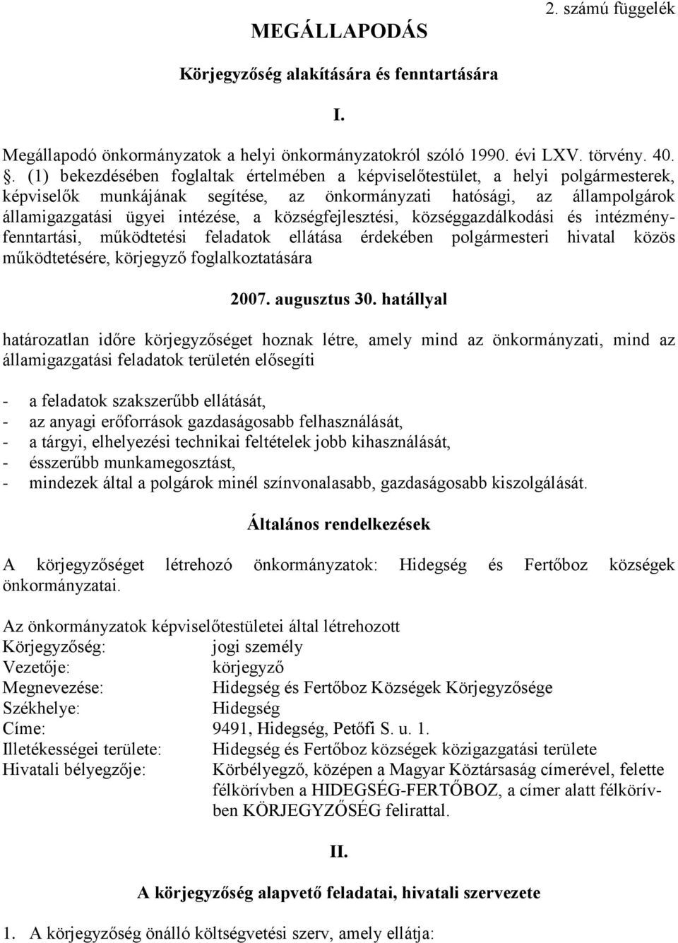 községfejlesztési, községgazdálkodási és intézményfenntartási, működtetési feladatok ellátása érdekében polgármesteri hivatal közös működtetésére, körjegyző foglalkoztatására 2007. augusztus 30.