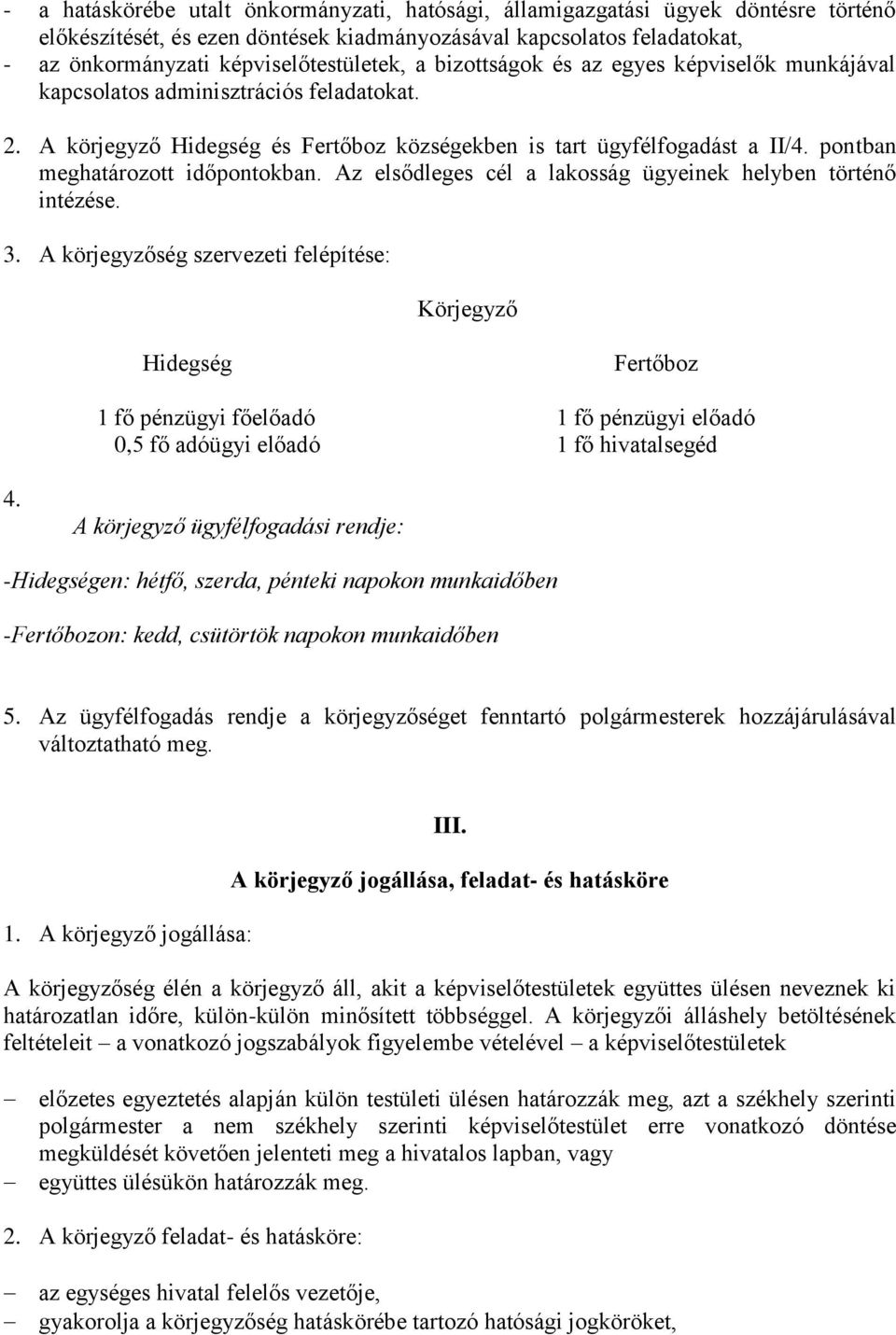 pontban meghatározott időpontokban. Az elsődleges cél a lakosság ügyeinek helyben történő intézése. 3.