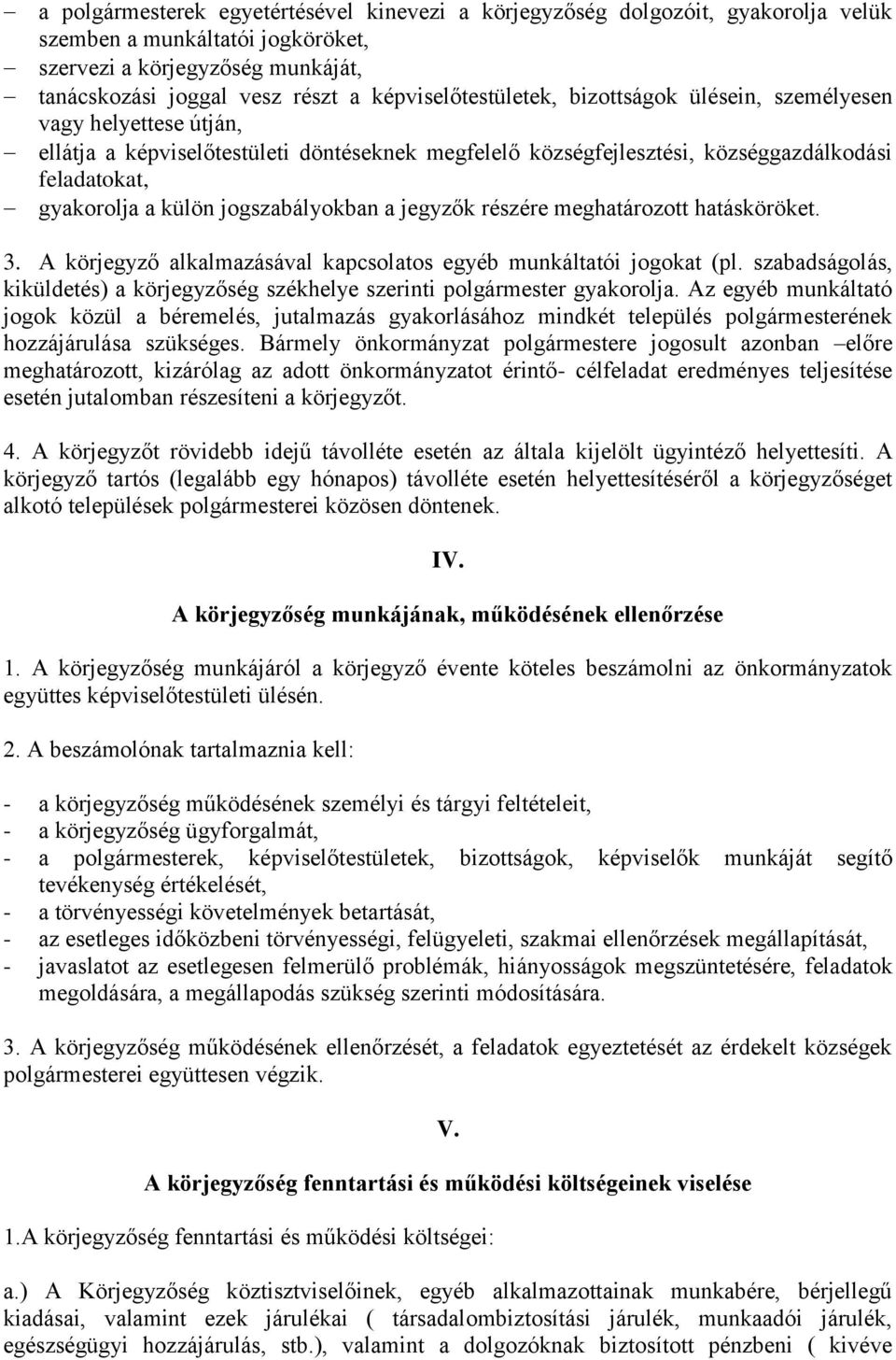 jogszabályokban a jegyzők részére meghatározott hatásköröket. 3. A körjegyző alkalmazásával kapcsolatos egyéb munkáltatói jogokat (pl.