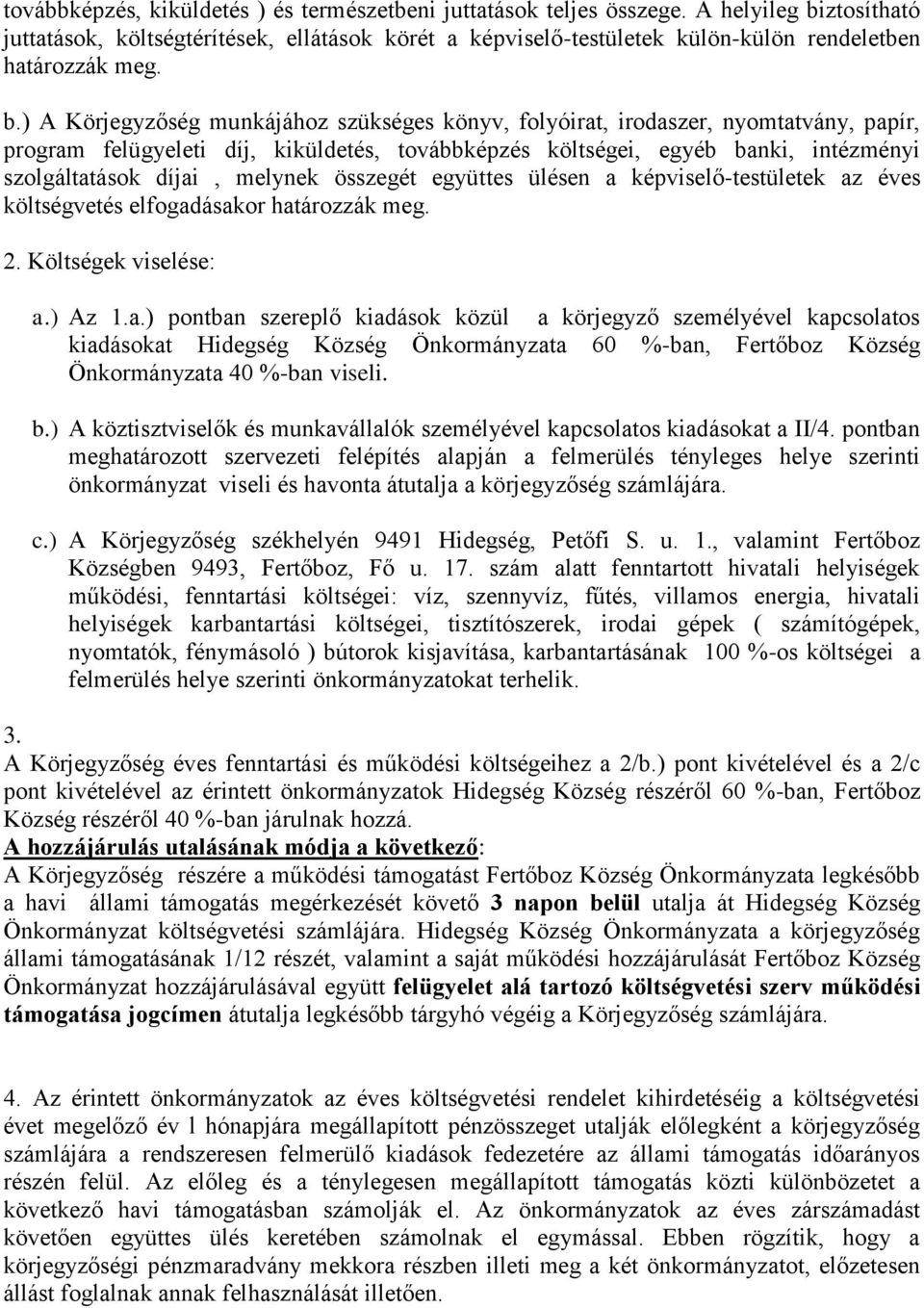 ztosítható juttatások, költségtérítések, ellátások körét a képviselő-testületek külön-külön rendeletben határozzák meg. b.