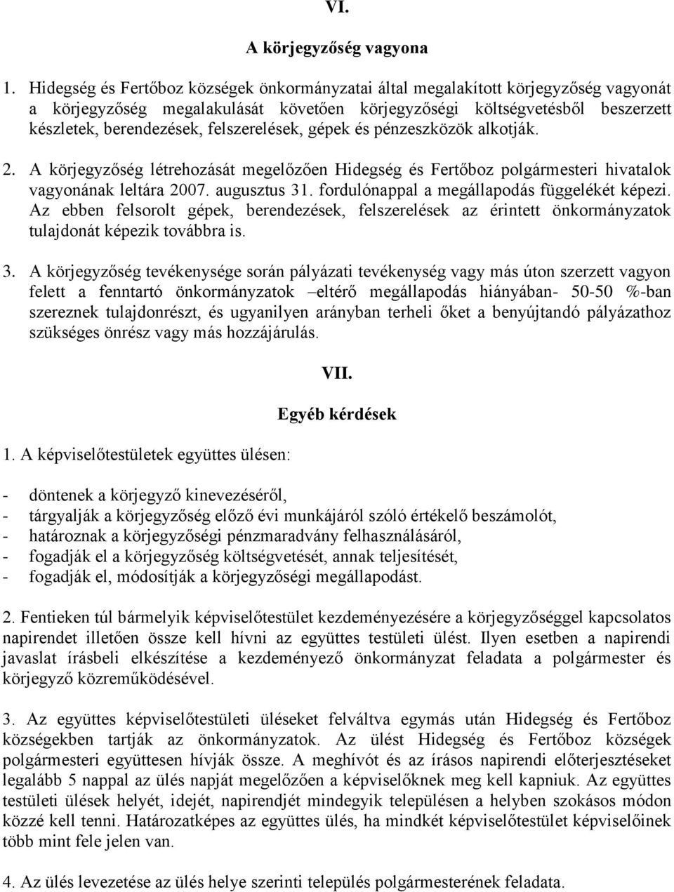 felszerelések, gépek és pénzeszközök alkotják. 2. A körjegyzőség létrehozását megelőzően Hidegség és Fertőboz polgármesteri hivatalok vagyonának leltára 2007. augusztus 31.