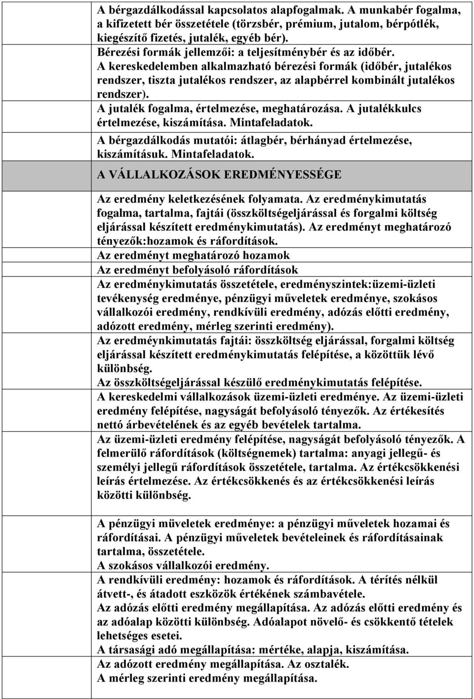 A kereskedelemben alkalmazható bérezési formák (időbér, jutalékos rendszer, tiszta jutalékos rendszer, az alapbérrel kombinált jutalékos rendszer). A jutalék fogalma, értelmezése, meghatározása.