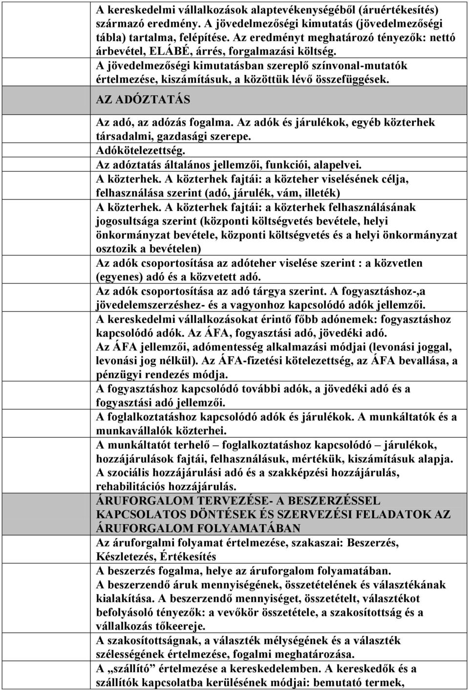 A jövedelmezőségi kimutatásban szereplő színvonal-mutatók értelmezése, kiszámításuk, a közöttük lévő összefüggések. AZ ADÓZTATÁS Az adó, az adózás fogalma.