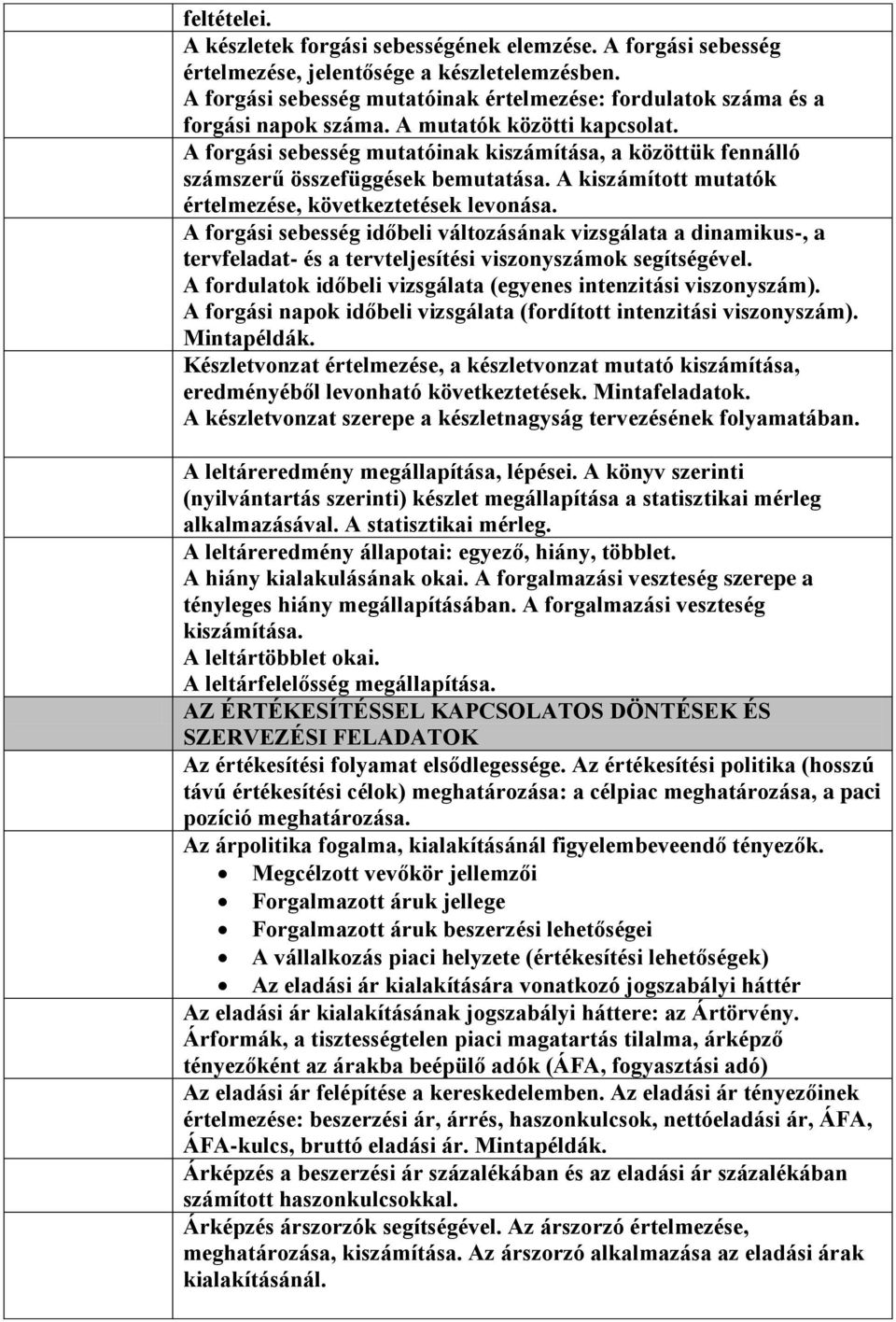 A forgási sebesség mutatóinak kiszámítása, a közöttük fennálló számszerű összefüggések bemutatása. A kiszámított mutatók értelmezése, következtetések levonása.