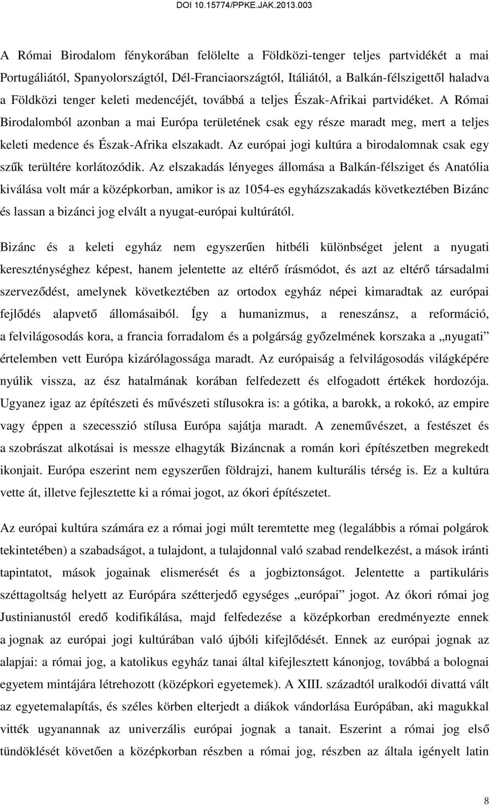 Az európai jogi kultúra a birodalomnak csak egy szűk terültére korlátozódik.