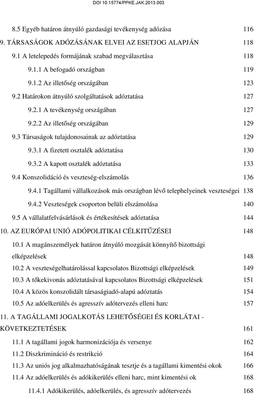 3 Társaságok tulajdonosainak az adóztatása 129 9.3.1 A fizetett osztalék adóztatása 130 9.3.2 A kapott osztalék adóztatása 133 9.4 