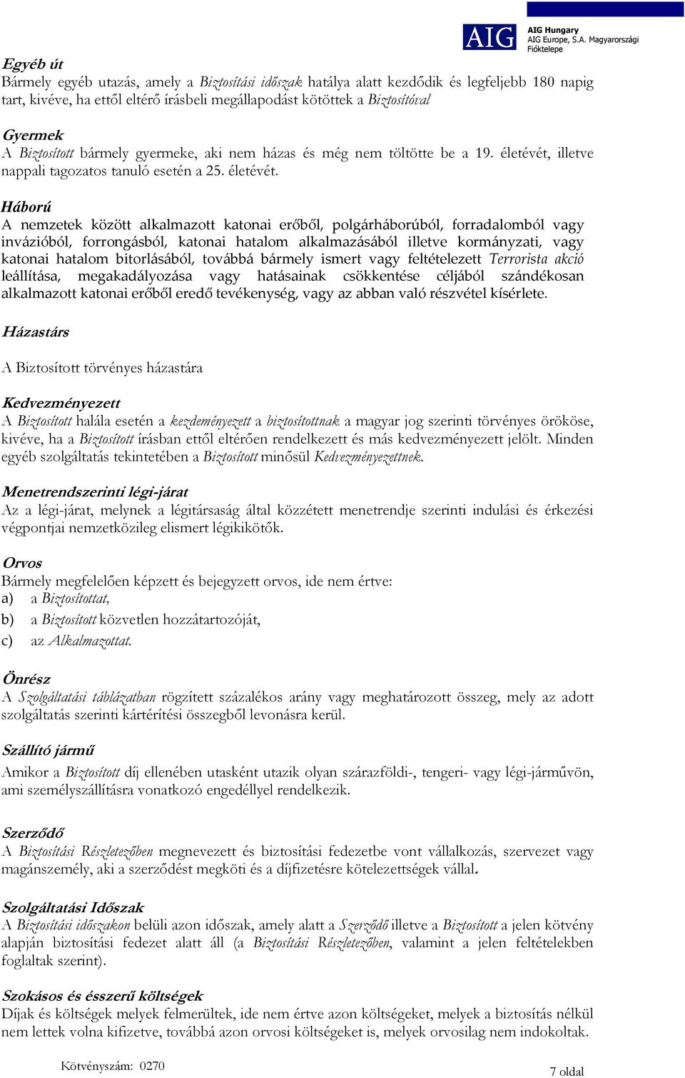 illetve nappali tagozatos tanuló esetén a 25. életévét.