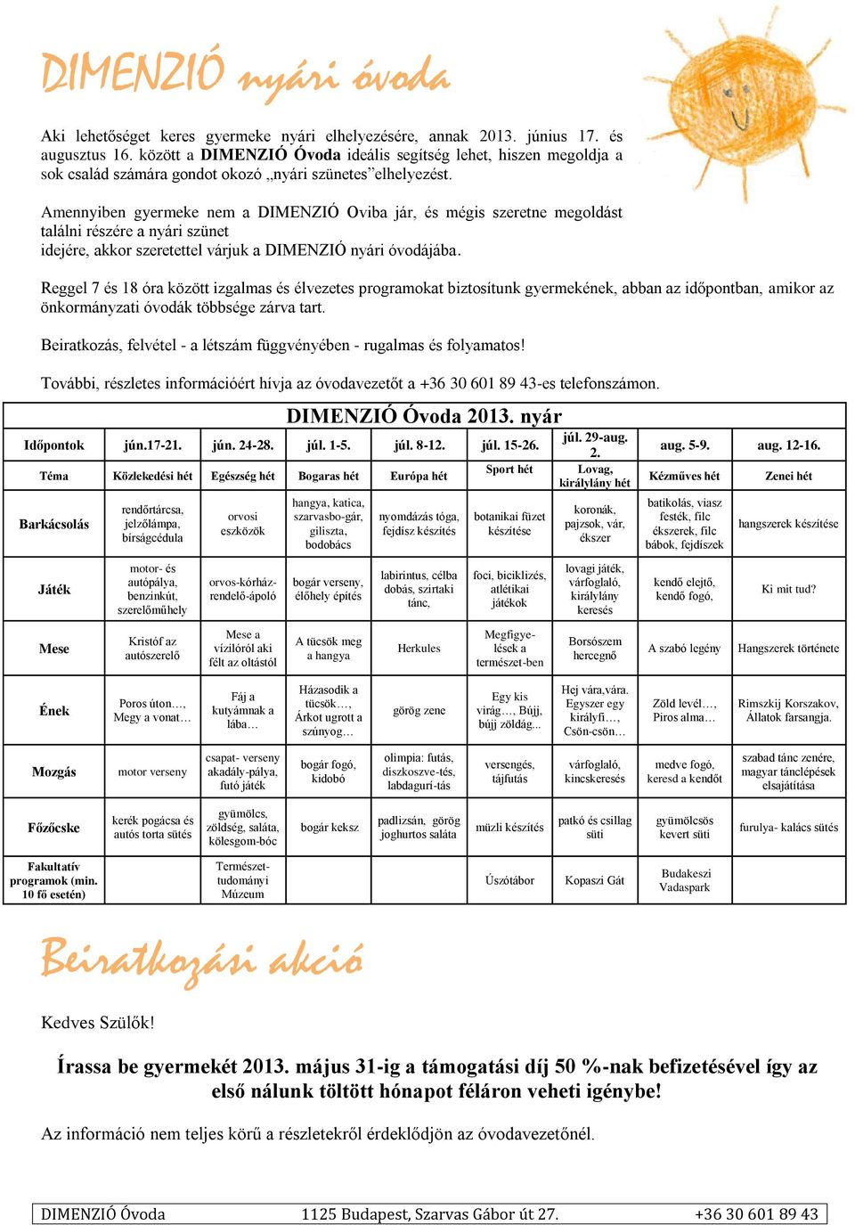 Amennyiben gyermeke nem a DIMENZIÓ Oviba jár, és mégis szeretne megoldást találni részére a nyári szünet idejére, akkor szeretettel várjuk a DIMENZIÓ nyári óvodájába.