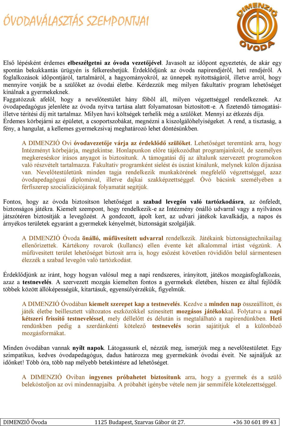 A foglalkozások időpontjáról, tartalmáról, a hagyományokról, az ünnepek nyitottságáról, illetve arról, hogy mennyire vonják be a szülőket az óvodai életbe.