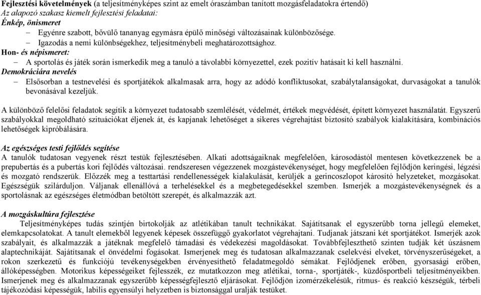 Hon- és népismeret: A sportolás és játék során ismerkedik meg a tanuló a távolabbi környezettel, ezek pozitív hatásait ki kell használni.