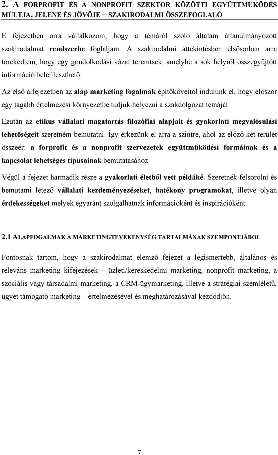 Az első alfejezetben az alap marketing fogalmak építőköveitől indulunk el, hogy először egy tágabb értelmezési környezetbe tudjuk helyezni a szakdolgozat témáját.