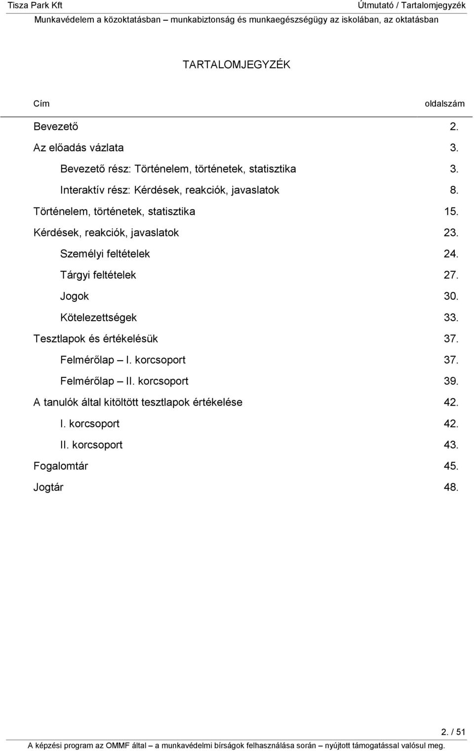 Történelem, történetek, statisztika 15. Kérdések, reakciók, javaslatok 23. Személyi feltételek 24. Tárgyi feltételek 27. Jogok 30.