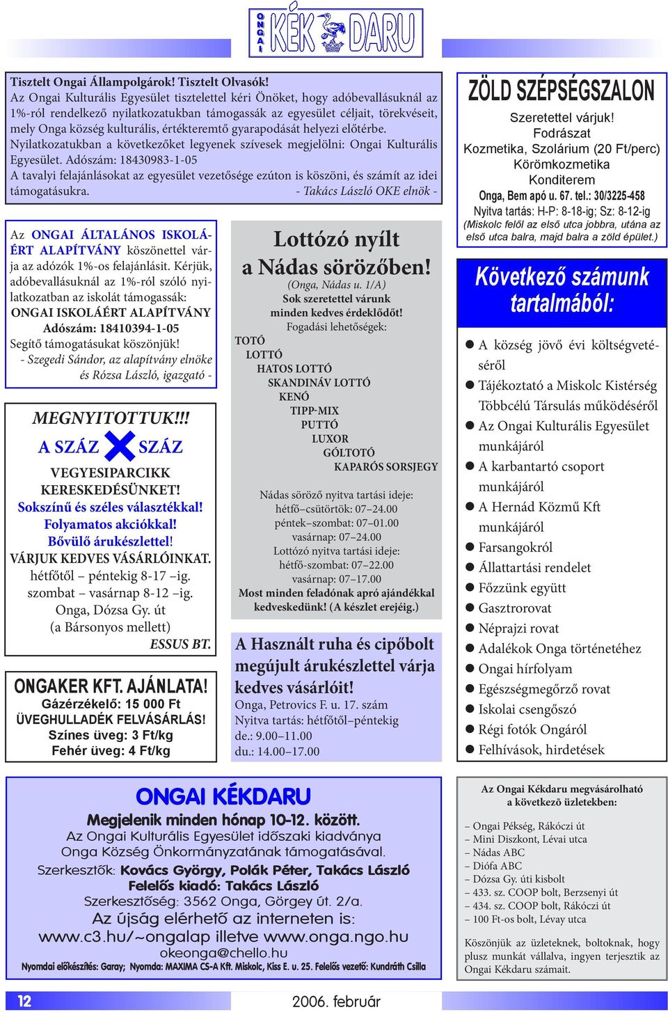 értékteremtő gyarapodását helyezi előtérbe. Nyilatkozatukban a következőket legyenek szívesek megjelölni: Ongai Kulturális Egyesület.