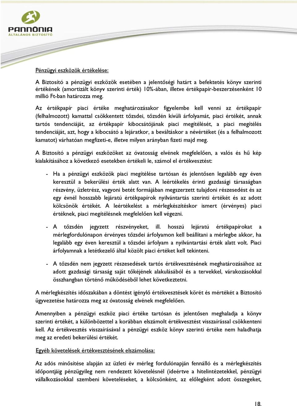 Az értékpapír piaci értéke meghatározásakor figyelembe kell venni az értékpapír (felhalmozott) kamattal csökkentett tőzsdei, tőzsdén kívüli árfolyamát, piaci értékét, annak tartós tendenciáját, az