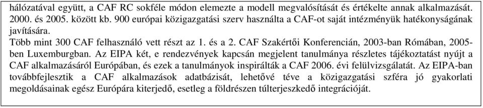 CAF Szakértői Konferencián, 2003-ban Rómában, 2005- ben Luxemburgban.