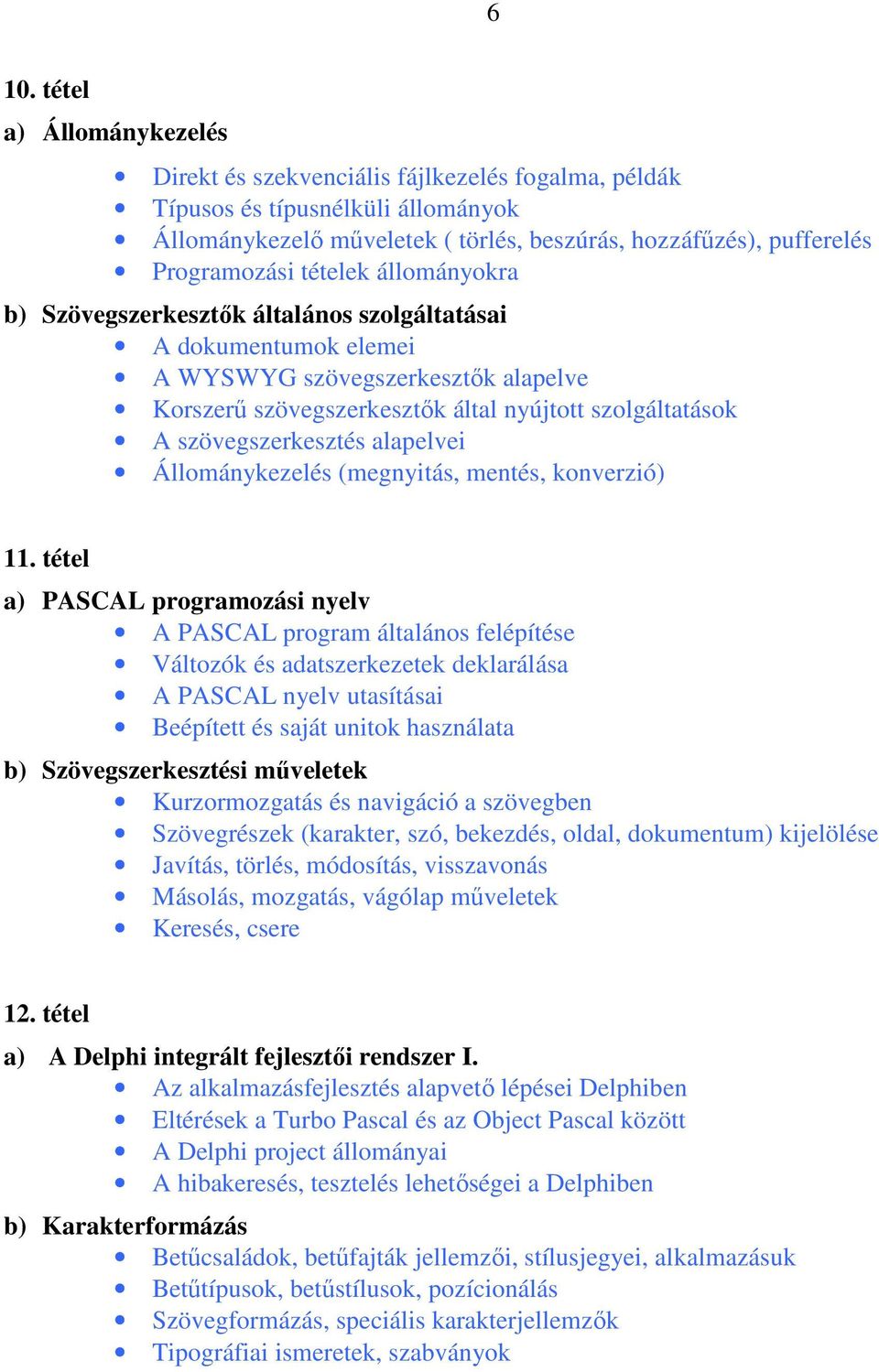 szövegszerkesztés alapelvei Állománykezelés (megnyitás, mentés, konverzió) 11.