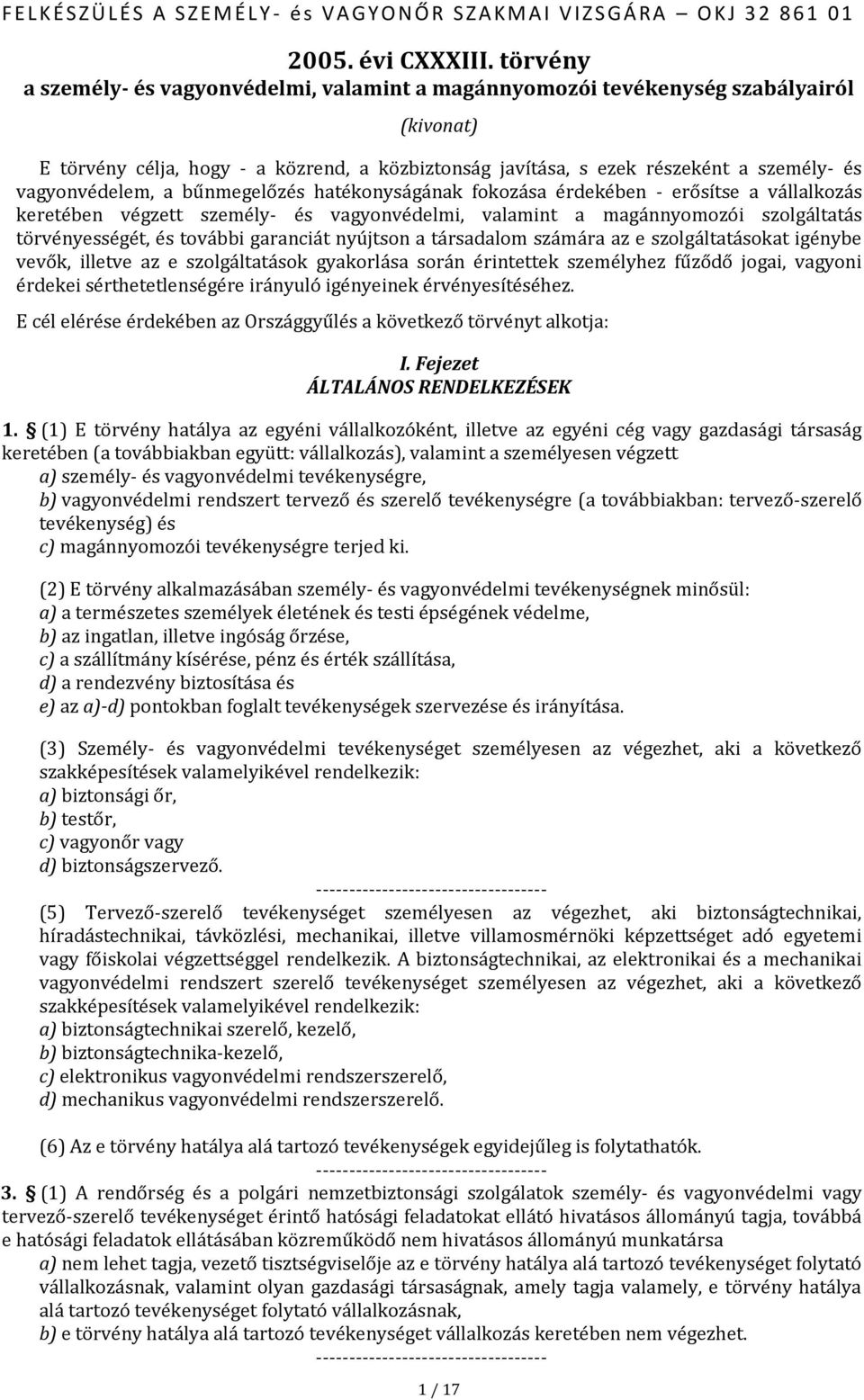 vagyonvédelem, a bűnmegelőzés hatékonyságának fokozása érdekében - erősítse a vállalkozás keretében végzett személy- és vagyonvédelmi, valamint a magánnyomozói szolgáltatás törvényességét, és további