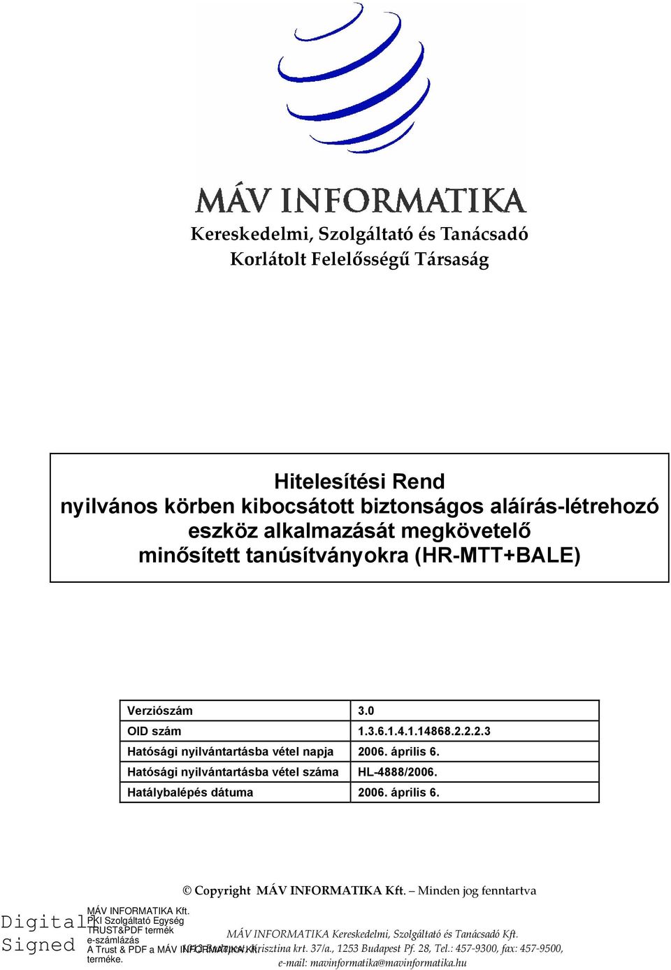 április 6. Hatósági nyilvántartásba vétel száma HL-4888/2006. Hatálybalépés dátuma 2006. április 6.