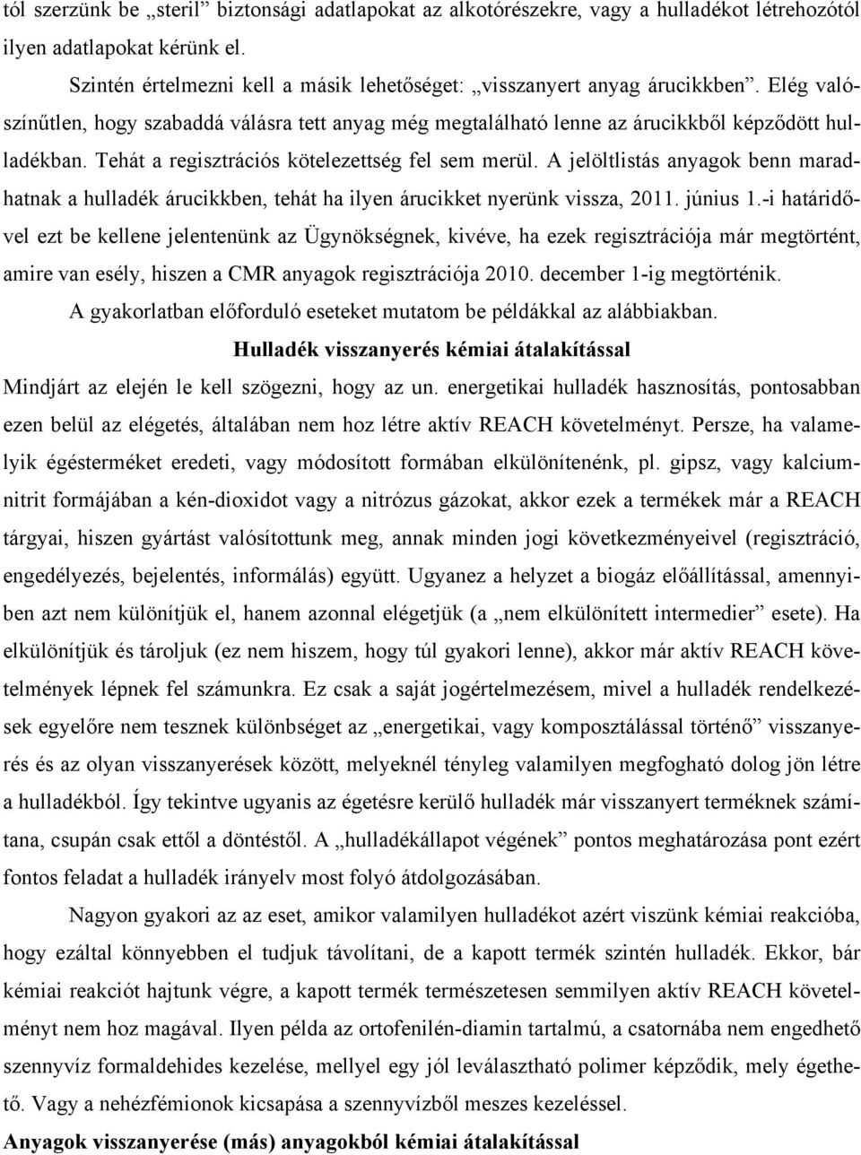 A jelöltlistás anyagok benn maradhatnak a hulladék árucikkben, tehát ha ilyen árucikket nyerünk vissza, 2011. június 1.