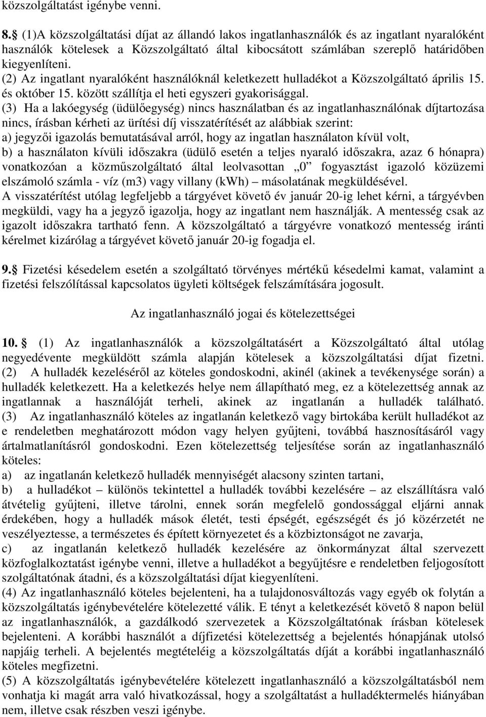 (2) Az ingatlant nyaralóként használóknál keletkezett hulladékot a Közszolgáltató április 15. és október 15. között szállítja el heti egyszeri gyakorisággal.