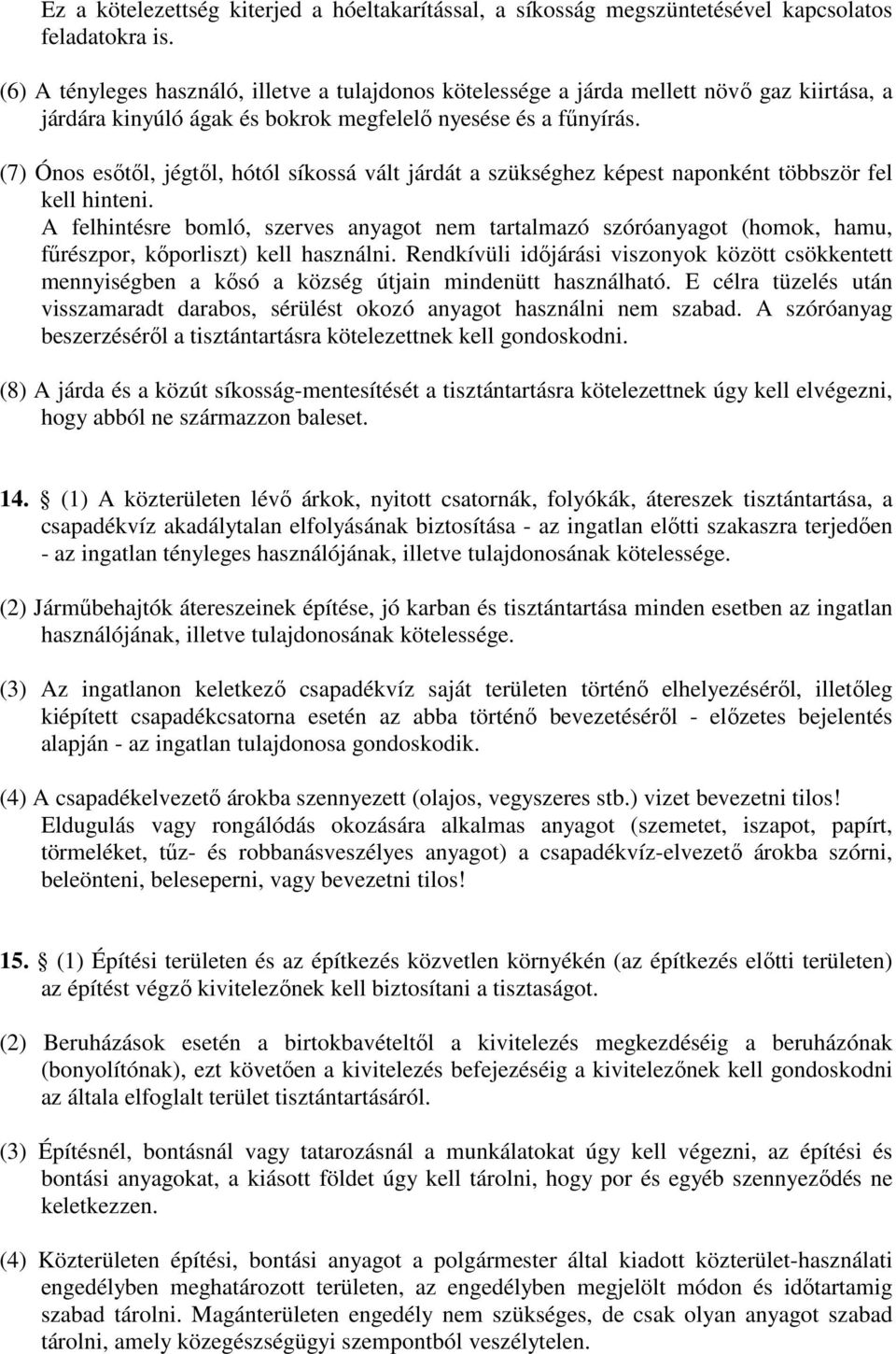 (7) Ónos esőtől, jégtől, hótól síkossá vált járdát a szükséghez képest naponként többször fel kell hinteni.