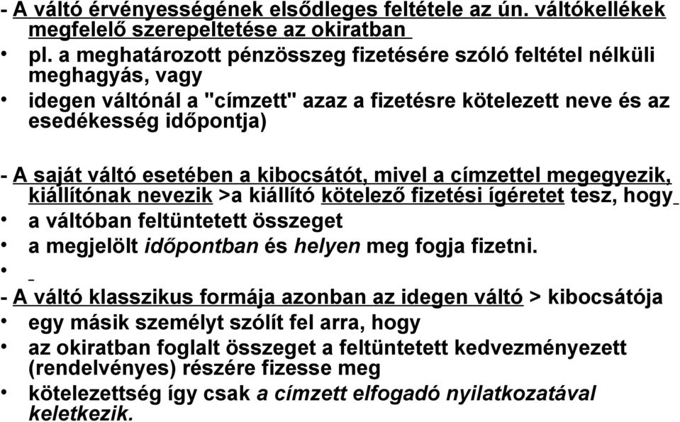 kibocsátót, mivel a címzettel megegyezik, kiállítónak nevezik >a kiállító kötelező fizetési ígéretet tesz, hogy a váltóban feltüntetett összeget a megjelölt időpontban és helyen meg fogja