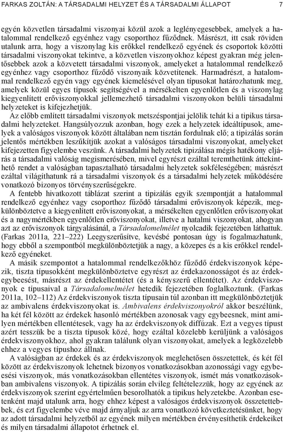 sebbek azok a közvetett társadalmi viszonyok, amelyeket a hatalommal rendelkez egyénhez vagy csoporthoz f z d viszonyaik közvetítenek.