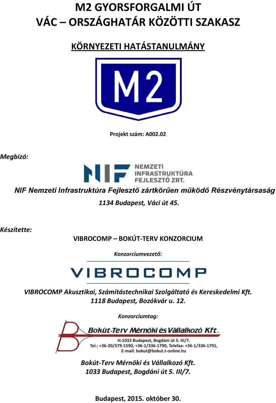 Készítette: VIBROCOMP BOKÚT-TERV KONZORCIUM Konzorciumvezető: VIBROCOMP Akusztikai, Számítástechnikai Szolgáltató