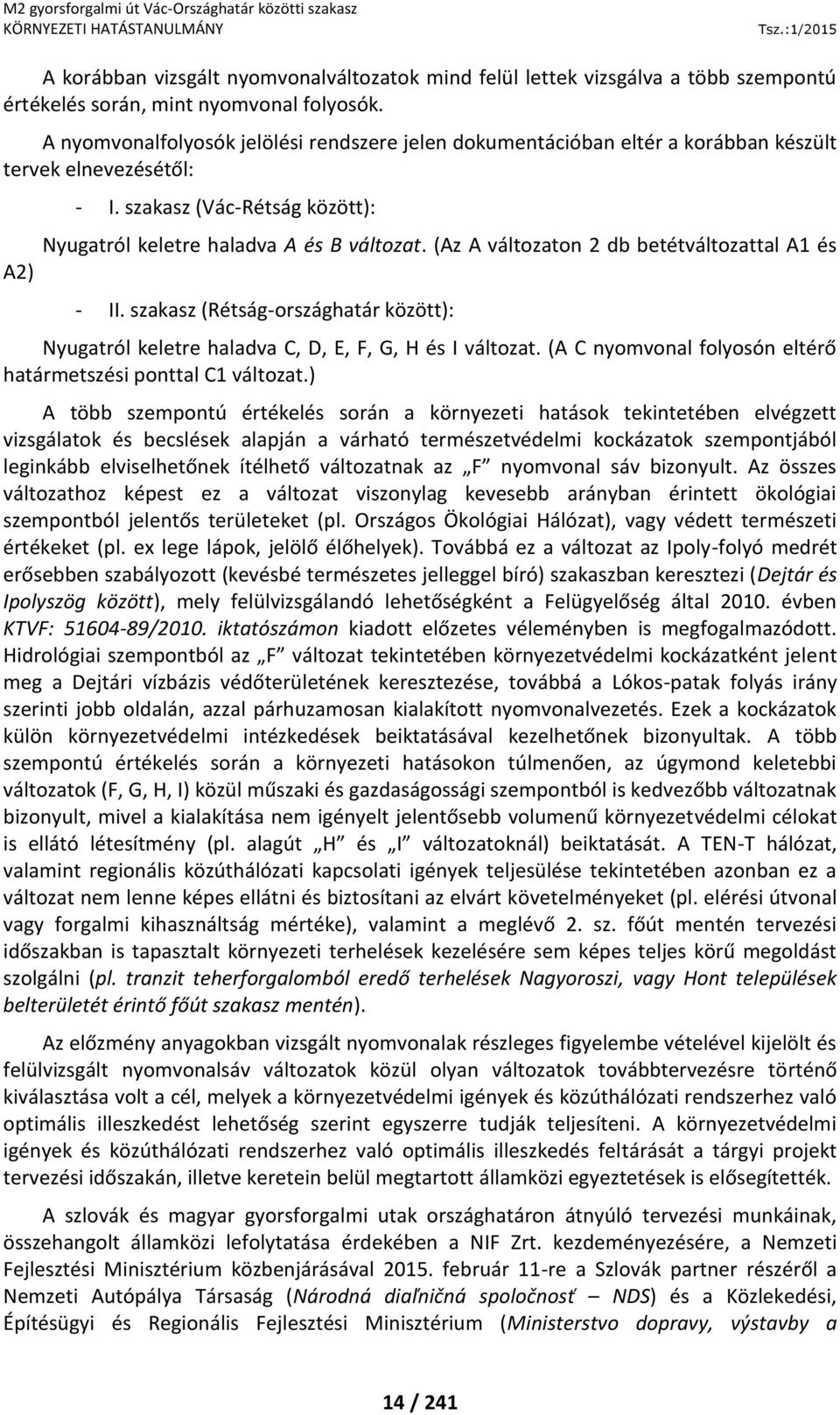 (Az A változaton 2 db betétváltozattal A1 és - II. szakasz (Rétság-országhatár között): Nyugatról keletre haladva C, D, E, F, G, H és I változat.