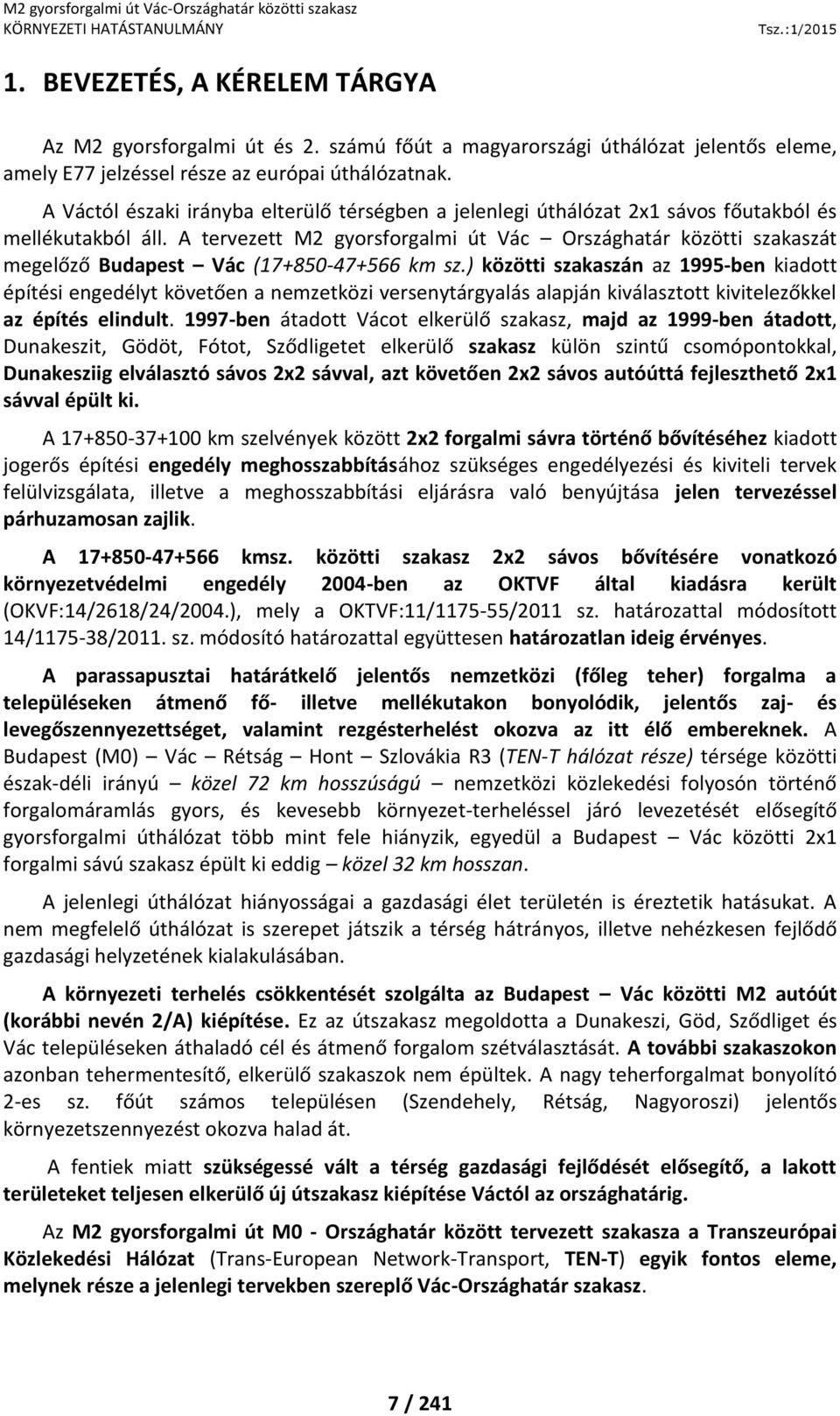 A tervezett M2 gyorsforgalmi út Vác Országhatár közötti szakaszát megelőző Budapest Vác (17+850-47+566 km sz.