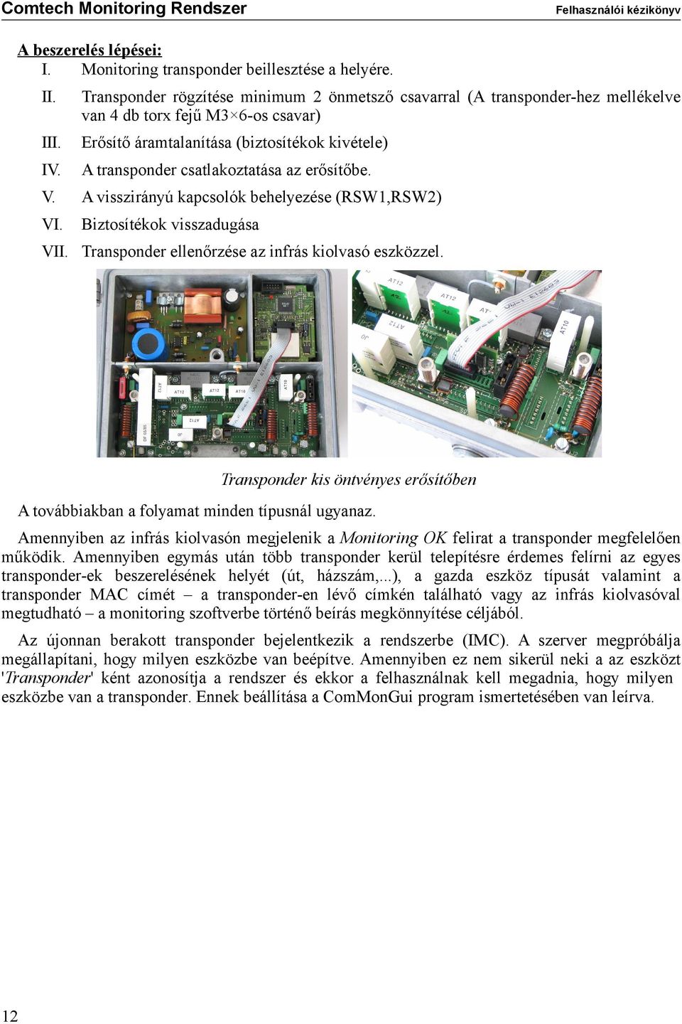 Transponder ellenőrzése az infrás kiolvasó eszközzel. Transponder kis öntvényes erősítőben A továbbiakban a folyamat minden típusnál ugyanaz.